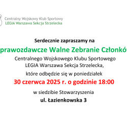 Walne Sprawozdawcze Zebranie Członków Centralnego Wojskowego Klubu Sportowego Legia Warszawa Sekcja Strzelecka - 30.06.2025